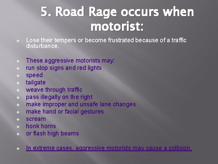 5. Road Rage occurs when motorist: v Lose their tempers or become frustrated because