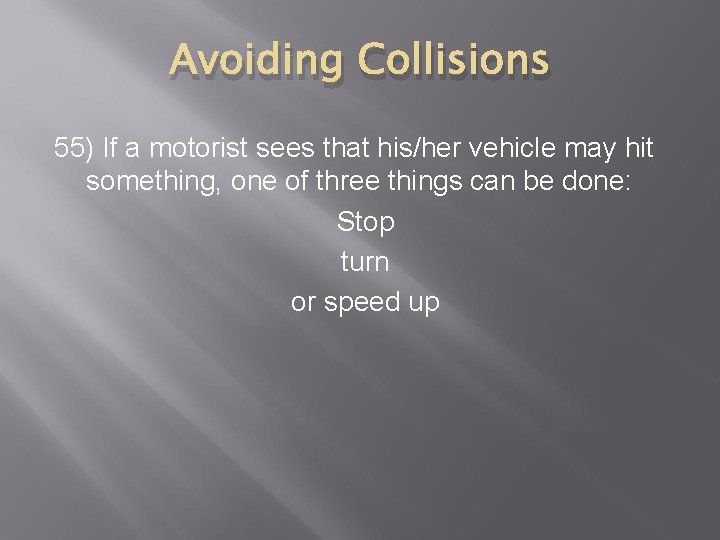 Avoiding Collisions 55) If a motorist sees that his/her vehicle may hit something, one