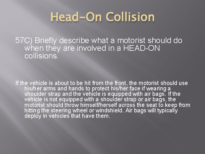 Head-On Collision 57 C) Briefly describe what a motorist should do when they are