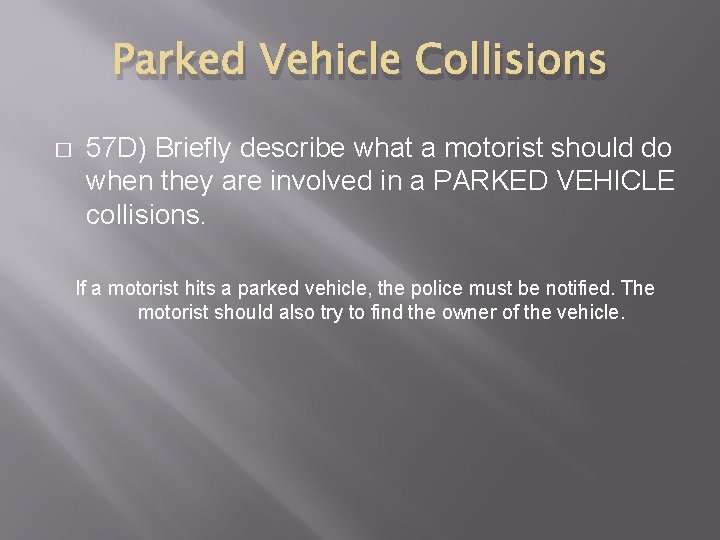 Parked Vehicle Collisions � 57 D) Briefly describe what a motorist should do when