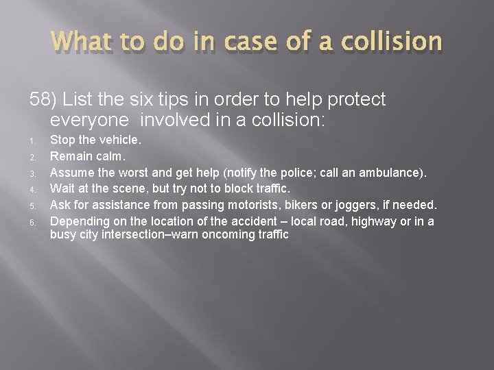 What to do in case of a collision 58) List the six tips in