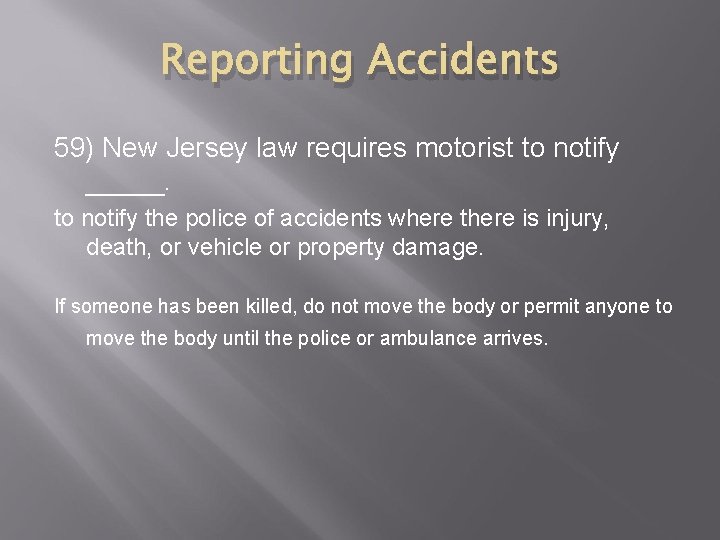 Reporting Accidents 59) New Jersey law requires motorist to notify _____. to notify the