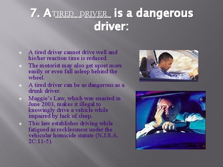 7. A TIRED _______DRIVER _______ is a dangerous driver: v v v A tired