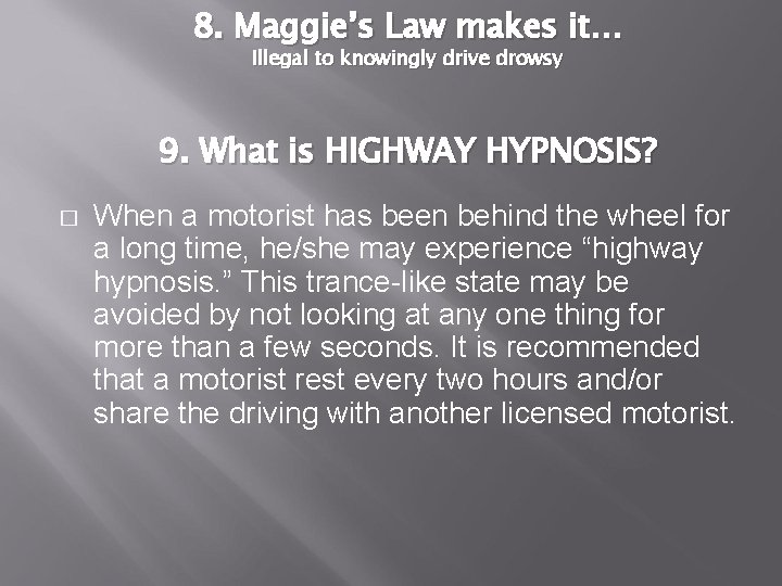 8. Maggie’s Law makes it… Illegal to knowingly drive drowsy 9. What is HIGHWAY