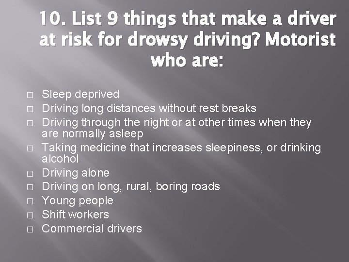 10. List 9 things that make a driver at risk for drowsy driving? Motorist