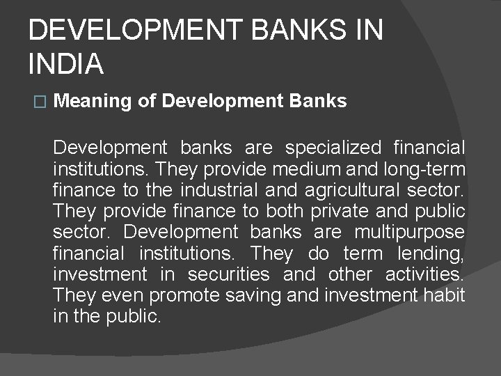 DEVELOPMENT BANKS IN INDIA � Meaning of Development Banks Development banks are specialized financial