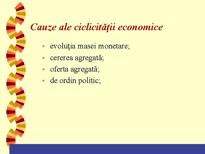 Cauze ale ciclicităţii economice evoluţia masei monetare; • cererea agregată; • oferta agregată; •