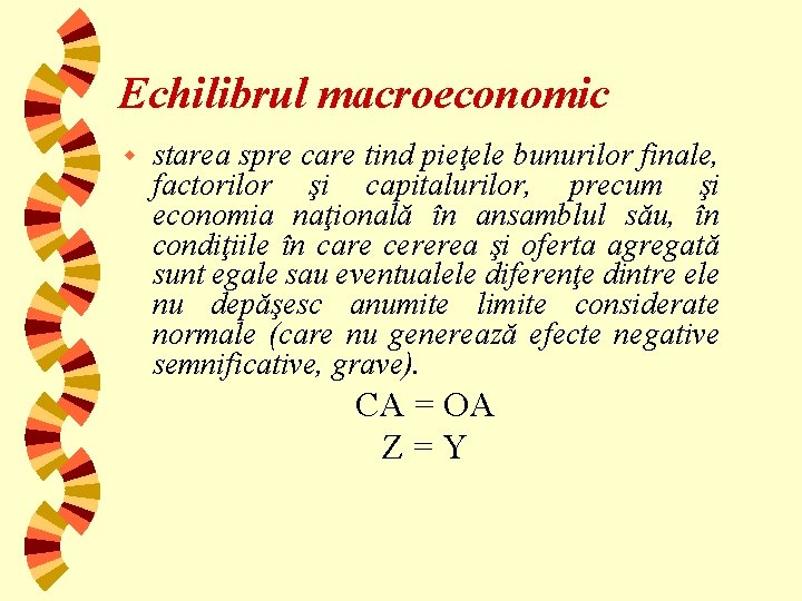 Echilibrul macroeconomic w starea spre care tind pieţele bunurilor finale, factorilor şi capitalurilor, precum