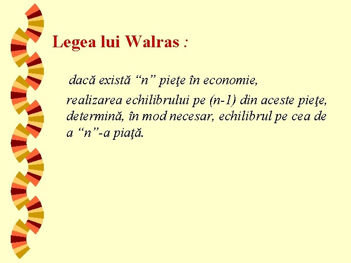 Legea lui Walras : dacă există “n” pieţe în economie, realizarea echilibrului pe (n-1)