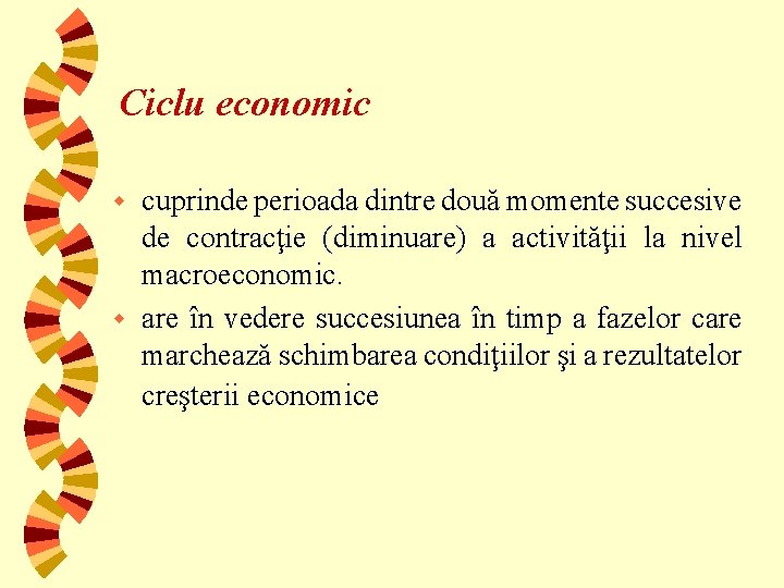 Ciclu economic cuprinde perioada dintre două momente succesive de contracţie (diminuare) a activităţii la