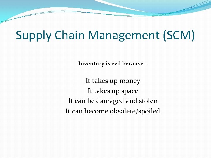 Supply Chain Management (SCM) Inventory is evil because – It takes up money It Supply Chain Management (SCM) Inventory is evil because – It takes up money It