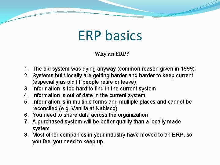 ERP basics Why an ERP? 1. The old system was dying anyway (common reason ERP basics Why an ERP? 1. The old system was dying anyway (common reason