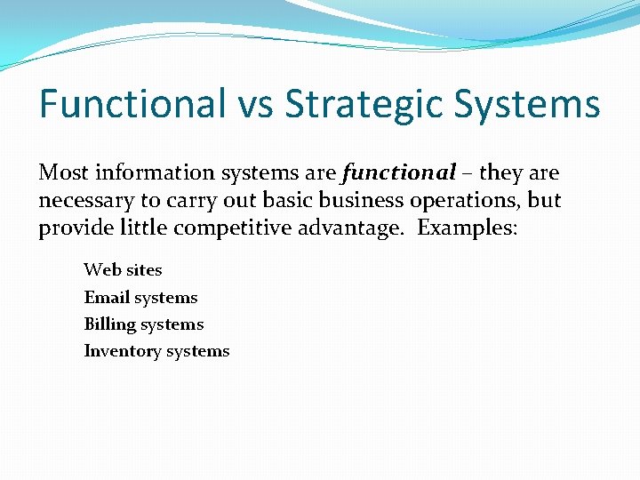 Functional vs Strategic Systems Most information systems are functional – they are necessary to Functional vs Strategic Systems Most information systems are functional – they are necessary to
