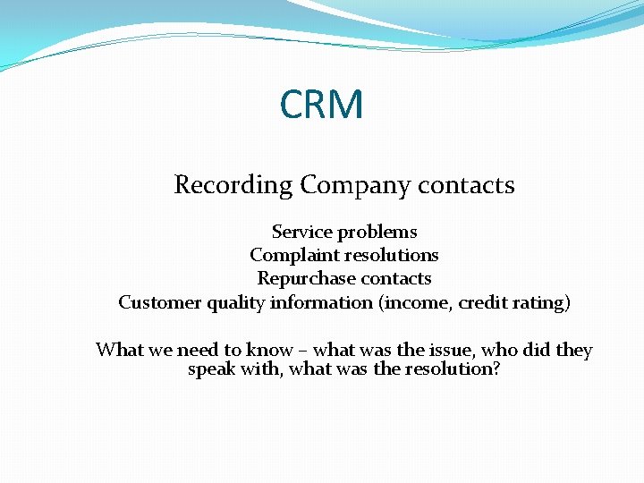 CRM Recording Company contacts Service problems Complaint resolutions Repurchase contacts Customer quality information (income, CRM Recording Company contacts Service problems Complaint resolutions Repurchase contacts Customer quality information (income,