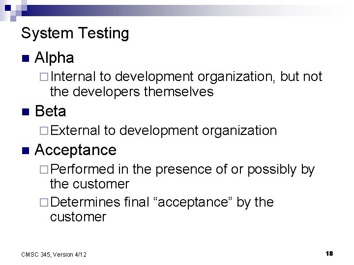 System Testing n Alpha ¨ Internal to development organization, but not the developers themselves