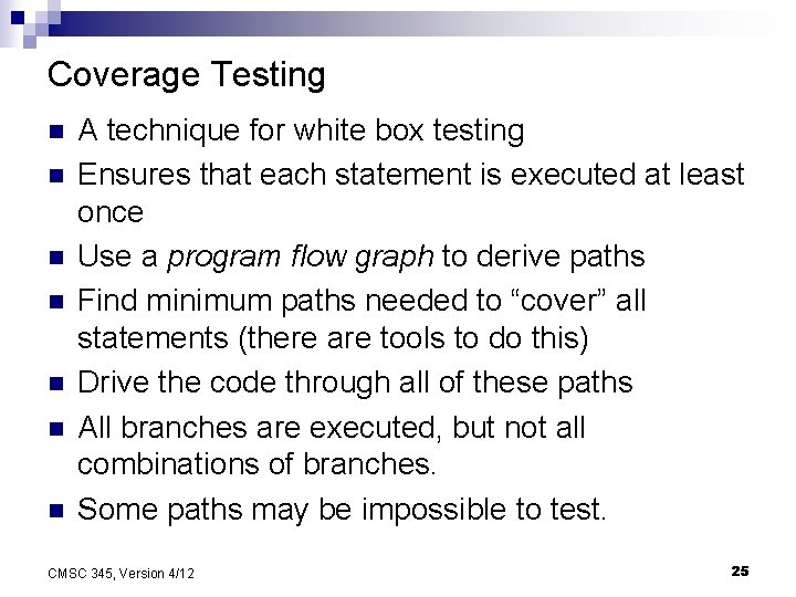 Coverage Testing n n n n A technique for white box testing Ensures that