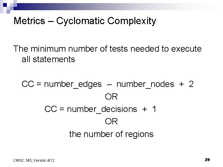 Metrics – Cyclomatic Complexity The minimum number of tests needed to execute all statements