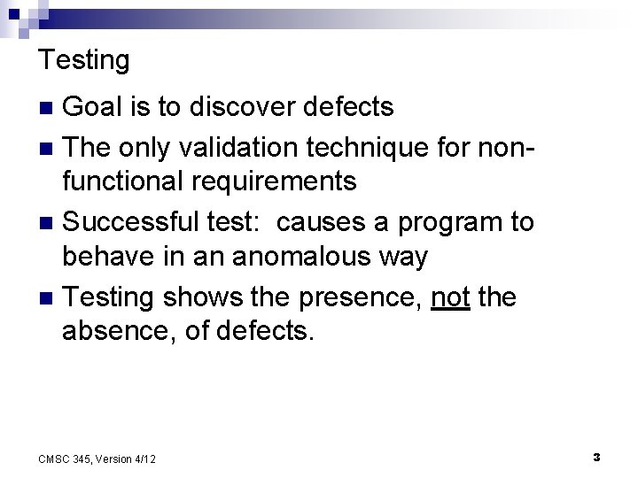 Testing Goal is to discover defects n The only validation technique for nonfunctional requirements