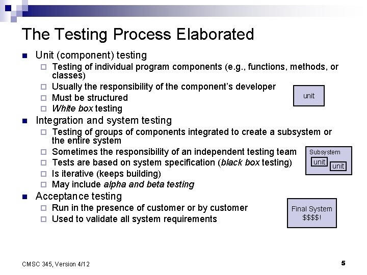 The Testing Process Elaborated n Unit (component) testing Testing of individual program components (e.