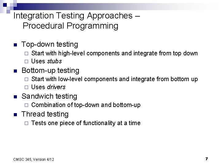 Integration Testing Approaches – Procedural Programming n Top-down testing Start with high-level components and