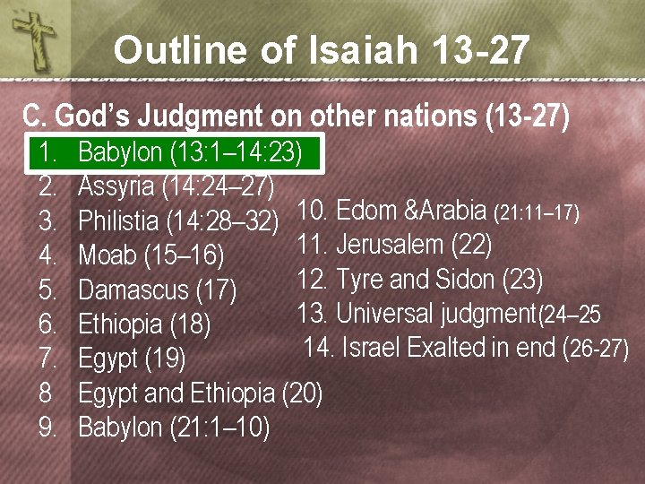 Outline of Isaiah 13 -27 C. God’s Judgment on other nations (13 -27) 1.