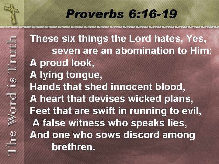 Proverbs 6: 16 -19 These six things the Lord hates, Yes, seven are an