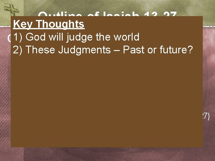 Outline of Isaiah 13 -27 Key Thoughts God. Judgment will judgeonthe world C. 1)God’s