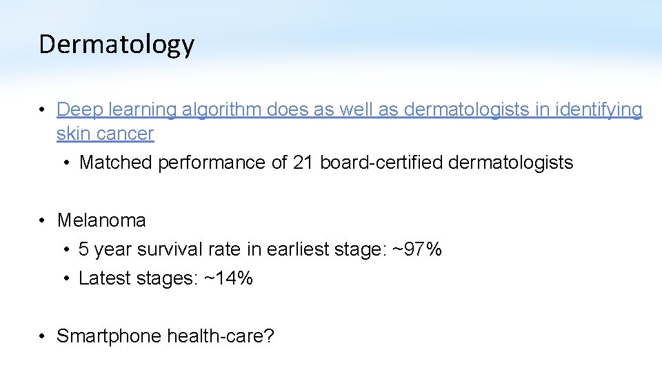 Dermatology • Deep learning algorithm does as well as dermatologists in identifying skin cancer Dermatology • Deep learning algorithm does as well as dermatologists in identifying skin cancer