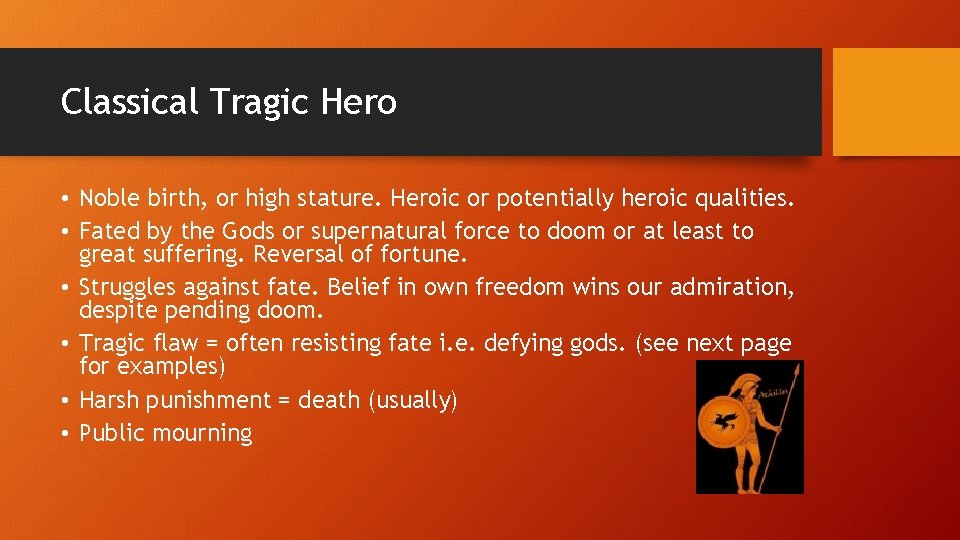 Classical Tragic Hero • Noble birth, or high stature. Heroic or potentially heroic qualities.