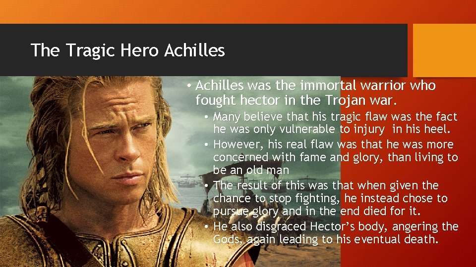 The Tragic Hero Achilles • Achilles was the immortal warrior who fought hector in