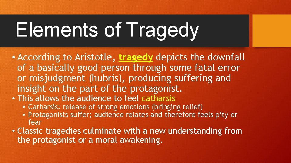 Elements of Tragedy • According to Aristotle, tragedy depicts the downfall of a basically