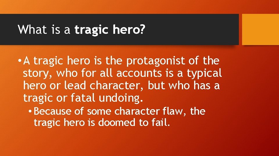 What is a tragic hero? • A tragic hero is the protagonist of the