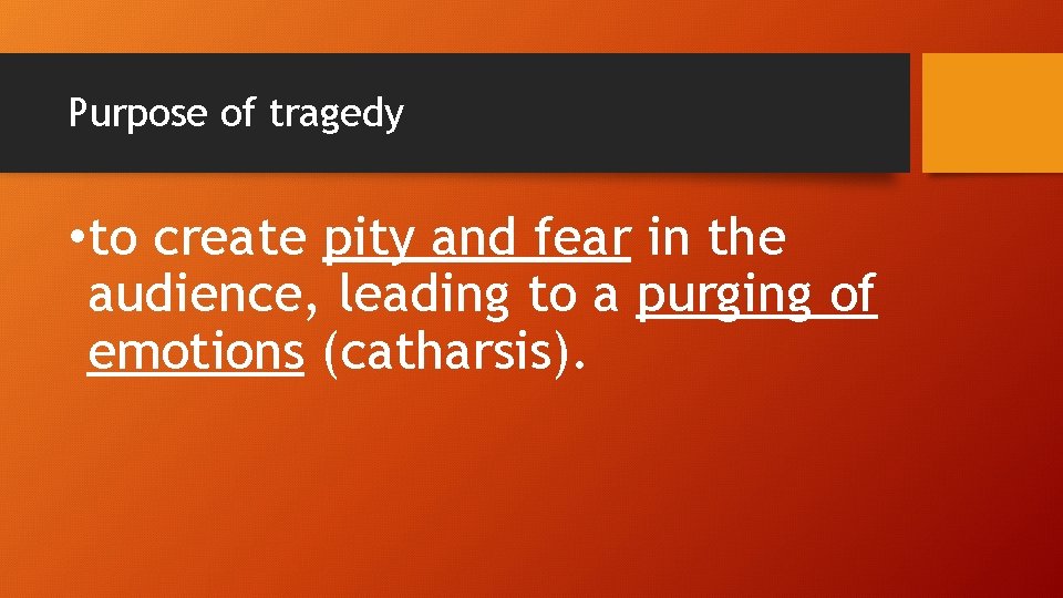 Purpose of tragedy • to create pity and fear in the audience, leading to