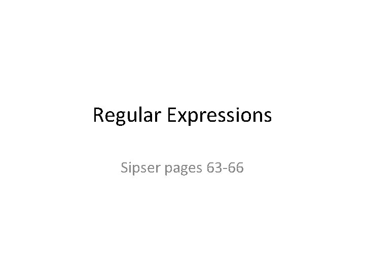 Regular Expressions Sipser pages 63 -66 