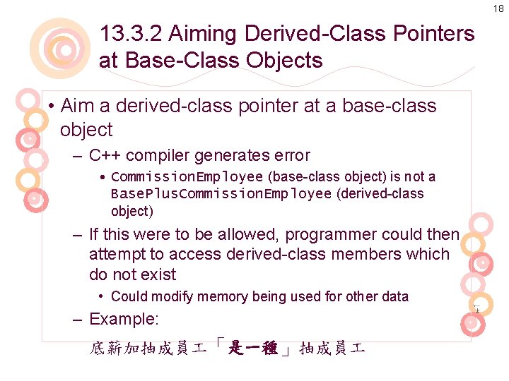 18 13. 3. 2 Aiming Derived-Class Pointers at Base-Class Objects • Aim a derived-class