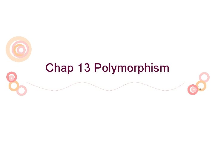 Chap 13 Polymorphism 