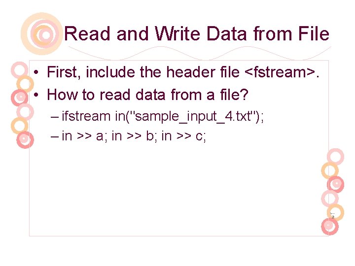 Read and Write Data from File • First, include the header file <fstream>. •