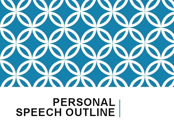 PERSONAL SPEECH OUTLINE 