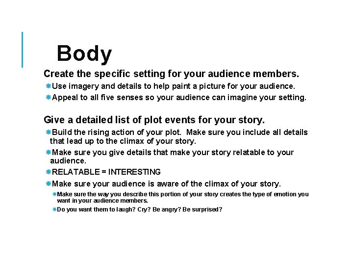 Body Create the specific setting for your audience members. Use imagery and details to