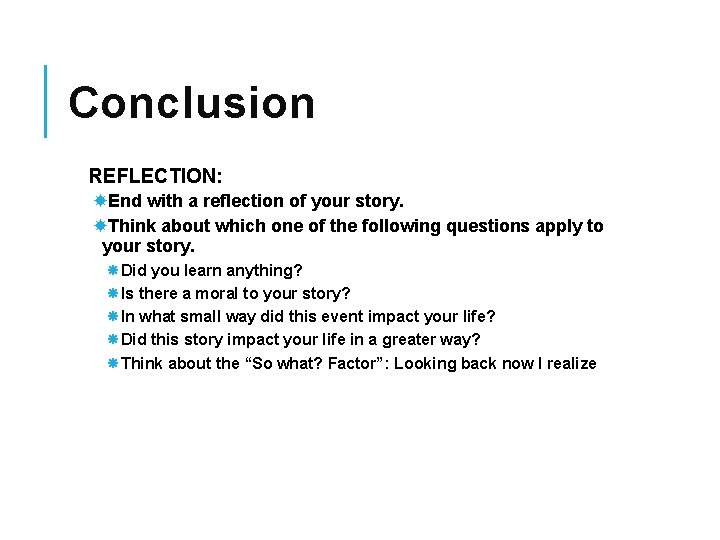 Conclusion REFLECTION: End with a reflection of your story. Think about which one of