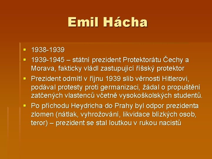 Emil Hácha § 1938 -1939 § 1939 -1945 – státní prezident Protektorátu Čechy a