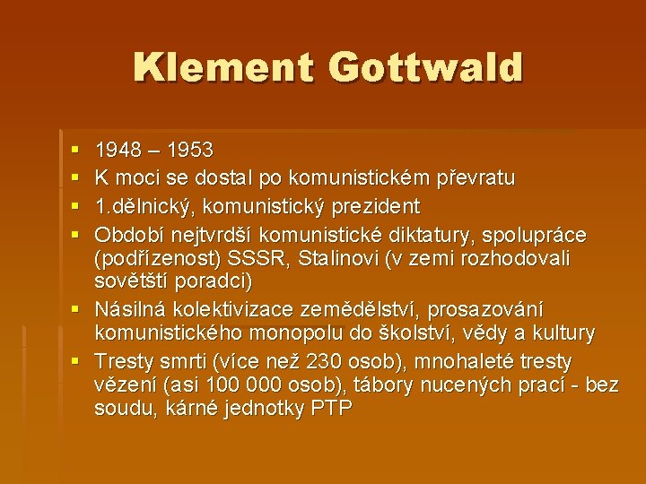 Klement Gottwald § § 1948 – 1953 K moci se dostal po komunistickém převratu