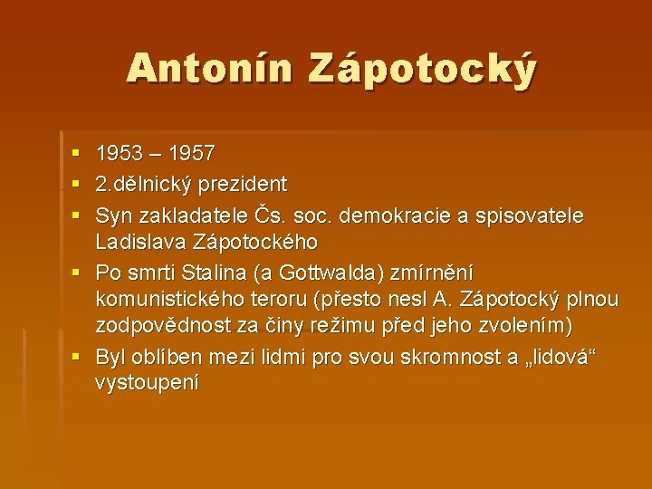 Antonín Zápotocký § § § 1953 – 1957 2. dělnický prezident Syn zakladatele Čs.