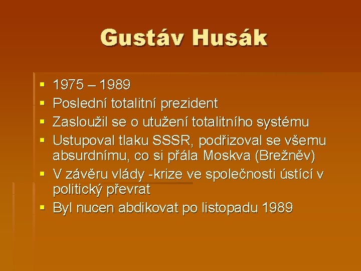 Gustáv Husák § § 1975 – 1989 Poslední totalitní prezident Zasloužil se o utužení