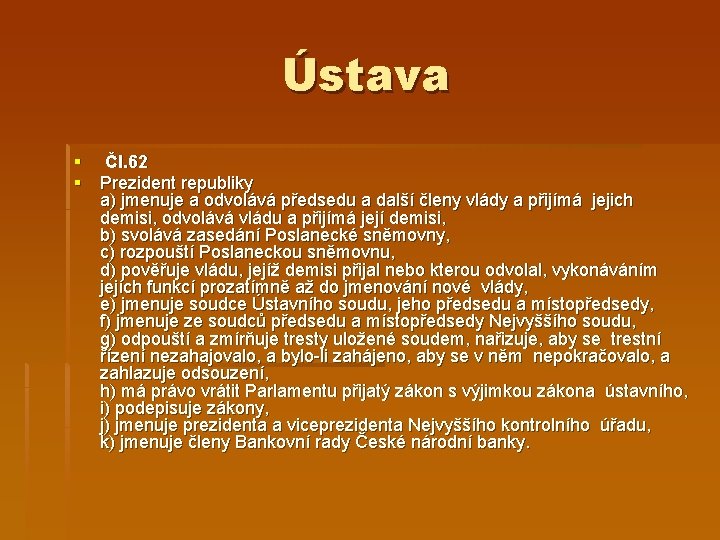 Ústava § Čl. 62 § Prezident republiky a) jmenuje a odvolává předsedu a další