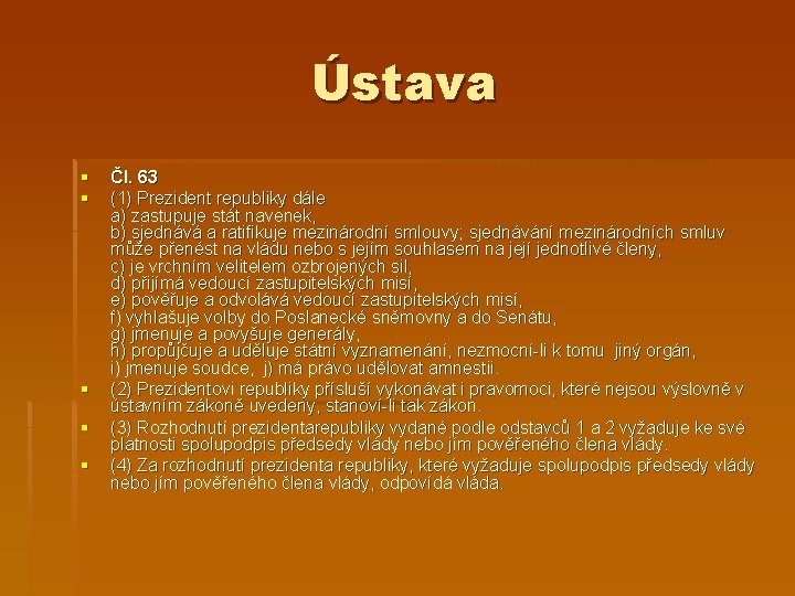 Ústava § § § Čl. 63 (1) Prezident republiky dále a) zastupuje stát navenek,