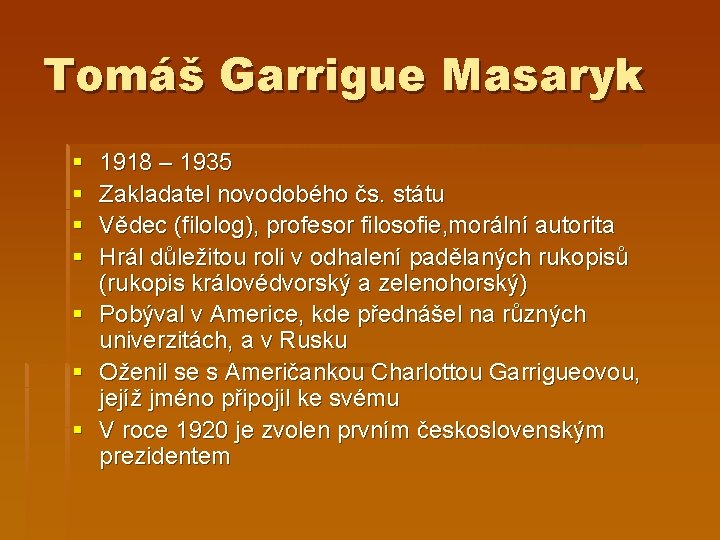 Tomáš Garrigue Masaryk § § 1918 – 1935 Zakladatel novodobého čs. státu Vědec (filolog),