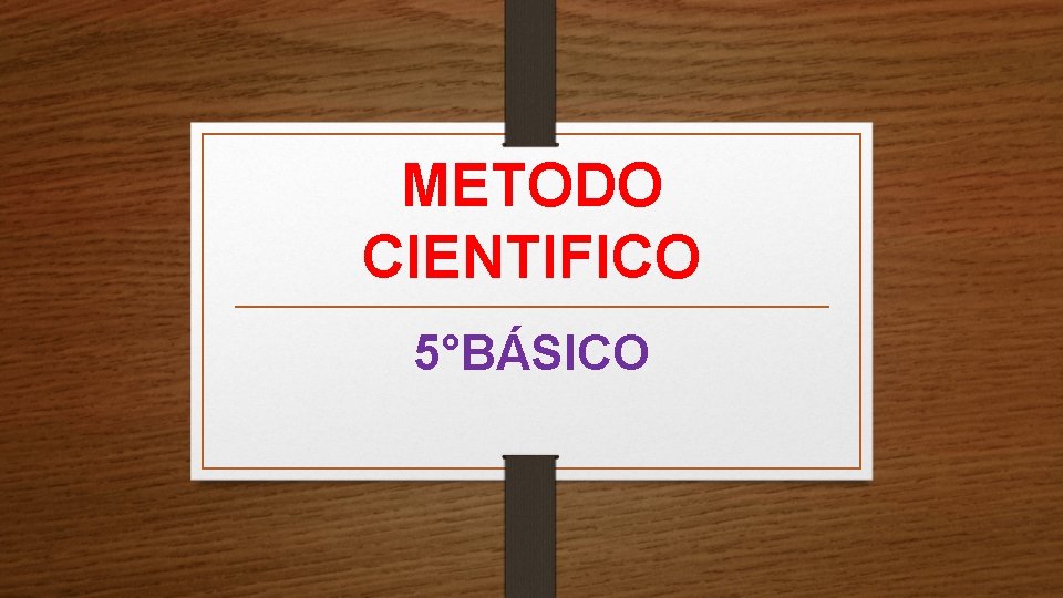 METODO CIENTIFICO 5°BÁSICO 