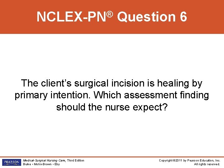 ® NCLEX-PN Question 6 The client’s surgical incision is healing by primary intention. Which