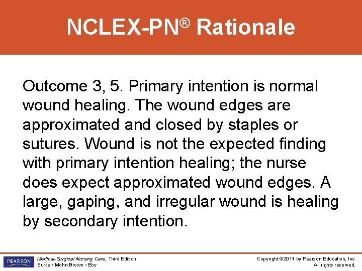 ® NCLEX-PN Rationale Outcome 3, 5. Primary intention is normal wound healing. The wound